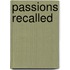 Passions Recalled