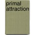 Primal Attraction