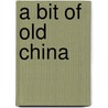 A Bit of Old China by Professor Charles Warren Stoddard