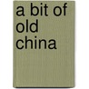 A Bit of Old China door Professor Charles Warren Stoddard