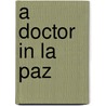 A Doctor in La Paz door Tatjana Greiner