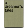 A Dreamer''s Tales door Lord Dunsany