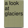 A Look at Glaciers door Patrick D. Allen