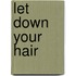 Let Down Your Hair