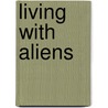 Living with Aliens door John DeChancie