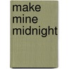 Make Mine Midnight door Annmarie McKenna
