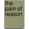 The Pain Of Reason by Trevor Karsdale