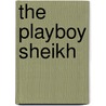 The Playboy Sheikh by Alexandra Sellers