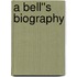 A Bell''s Biography