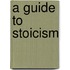 A Guide to Stoicism