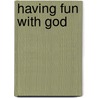 Having Fun With God by Martika Whylly