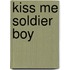 Kiss Me Soldier Boy