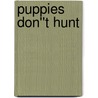 Puppies Don''t Hunt door Rocky Steele