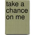 Take a Chance on Me