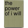 The Power of I Will by C.W. Eddy