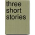 Three Short Stories