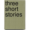 Three Short Stories door Émile Zola