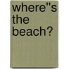 Where''s the Beach? door Dave Richards