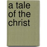 A Tale of the Christ door Lew Wallace