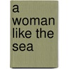 A Woman Like the Sea by Anne Brooke