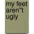 My Feet Aren''t Ugly