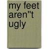 My Feet Aren''t Ugly by Debra Beck