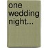 One Wedding Night...