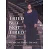 Tried But Not Tired! door Vilma M. Rose-Deane