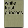 White Trash Princess door Molly Price