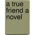 A True Friend A Novel