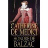 Catherine de'' Medici by Honoré de Balzac