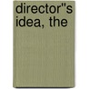 Director''s Idea, The by Ken. Dancyger