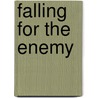 Falling for the Enemy door Shawna Delacorte