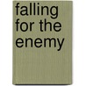 Falling for the Enemy door Shawna Delacorte