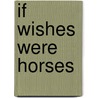 If Wishes Were Horses door Ba Tortuga