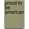 Proud To Be American door Thomas R. Meinders