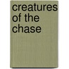 Creatures of the Chase door L.M. Ollie