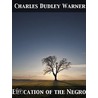 Education of the Negro by Charles Dudley Warner