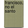 Francisco, No El Santo door Floriana Hall