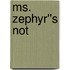Ms. Zephyr''s Not