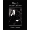 Plays by Anton Chekhov by Anton Checkov