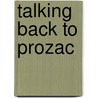 Talking Back to Prozac by M.D. Peter Breggin