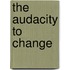 The Audacity To Change