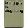 Being Gay is Disgusting door Edward Falzon
