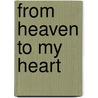 From Heaven to My Heart door Beverly Jane Phillips