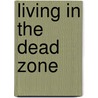 Living in the Dead Zone door Gerald And Ralph Faris Phd