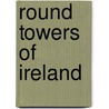 Round Towers of Ireland by Henry O'Brien