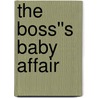 The Boss''s Baby Affair by Tessa Radley