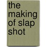 The Making of Slap Shot door Jonathon Jackson