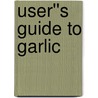 User''s Guide to Garlic door Tina Silverman